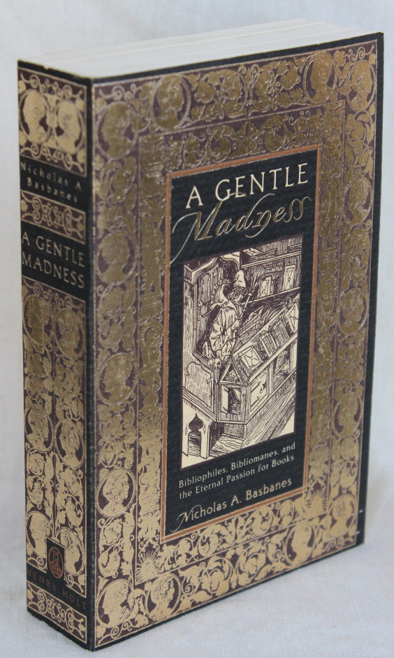 Image for A Gentle Madness: Bibliophiles, Bibliomanes, and the Eternal Passion for Books